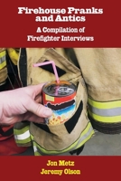 Firehouse Pranks and Antics: A Compilation of Firefighter Interviews 1543997783 Book Cover