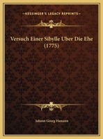 Versuch Einer Sibylle Uber Die Ehe (1775) 112005074X Book Cover