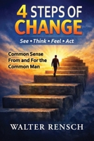Four Steps of Change: Common Sense From the For the Common Man B0GQQRRMTR Book Cover