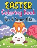 Easter Coloring Book For Kids Ages 8: Happy Easter Coloring Book For Kids Ages 8 , Preschoolers and Kindergarten | A Fun Coloring Book For Kids Bunnies, Eggs Rabbits and more | Easter Gifts for Kids B09TF4F8H9 Book Cover