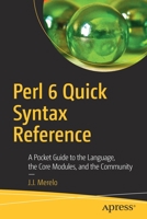 Perl 6 Quick Syntax Reference: A Pocket Guide to the Language, the Core Modules, and the Community 1484249550 Book Cover