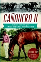Cañonero II: The Rags to Riches Story of the Kentucky Derby's Most Improbable Winner (Sports) 162619047X Book Cover