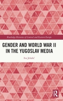 Gender and World War II in the Yugoslav Media 1032605421 Book Cover