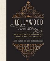 Hollywood: Her Story, an Illustrated History of Women and the Movies 1493037056 Book Cover