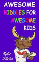 Awesome Riddles for Awesome Kids: Trick Questions, Riddles and Brain Teasers for Kids Age 8-12 1988650666 Book Cover