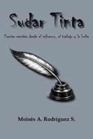 Sudar Tinta: Poesías escritas desde el esfuerzo, el trabajo y la lucha (Spanish Edition) B0GSP95XTT Book Cover