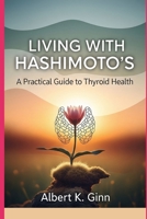 LIVING WITH HASHIMOTO’S: A Practical Guide to Thyroid Health B0FJ8ZWMFM Book Cover