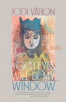 Your Eyes Will Be My Window: Essays 0820364665 Book Cover