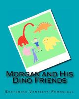 Morgan and His Dino Friends 1463782748 Book Cover