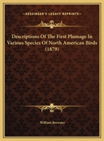 Descriptions of the First Plumage in Various Species of North American Birds 1355521882 Book Cover