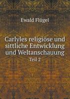 Carlyles Religiose Und Sittliche Entwicklung Und Weltanschauung Teil 2 5519004692 Book Cover