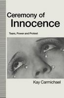 Ceremony of Innocence: Tears, Power and Protest 0333539966 Book Cover