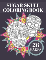 Sugar Skull Coloring Book: Day Of The Dead Stress Relieving Skulls Designs For Adults Or Teens Relaxation B08GLQNMY6 Book Cover