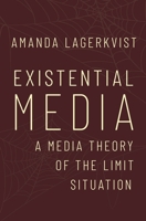 Existential Media: A Media Theory of the Limit Situation 0190925566 Book Cover