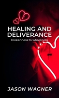 Healing and Deliverance: Brokenness to Wholeness B0GVG95K75 Book Cover