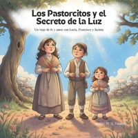 Los Pastorcitos y el Secreto de la Luz: Un viaje de fe y amor con Lucía, Francisco y Jacinta (Spanish Edition) B0GWCC6RPX Book Cover
