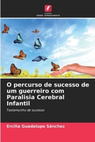 O percurso de sucesso de um guerreiro com Paralisia Cerebral Infantil 6206983358 Book Cover