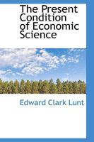 The Present Condition of Economic Science 0469305193 Book Cover