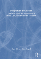 Programme Evaluation: A Practical Guide for Practitioners in Health Care, Social Care and Education 103231981X Book Cover