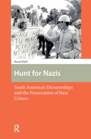 Hunt for Nazis: South America's Dictatorships and the Prosecution of Nazi Crimes 1041181132 Book Cover