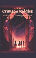 Crimson Riddles: Whispers of the Forgotten Past B0CH2BSR3N Book Cover