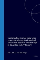 Verhandeling over de oude wijze van strafvordering in Gelderland, Holland en Zeeland, voornamelijk in de XIIIde en XIVde eeuw (Dutch Edition) 9004553118 Book Cover