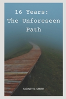 16 Years: The Unforeseen Path B0BPL8JR9V Book Cover