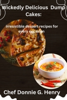 Wickedly Delicious Dump Cakes: Irresistible Dessert Recipes for Every Occasion B0CL25RD47 Book Cover