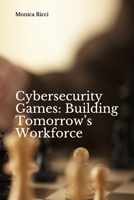 Cybersecurity Games: Building Tomorrow’s Workforce (Journal of Law and Cyber Warfare, Volume 5) null Book Cover