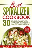Best Spiralizer Cookbook: 30 Delicious and Tasty Spiralizer Recipes for Low-Fat Healthy Meals 1539371832 Book Cover