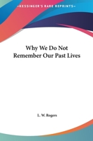 Why We Do Not Remember Our Past Lives 1425333796 Book Cover