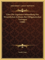 Uber Die Legislative Behandlung Des Wesentlichen Irrthums Bei Obligatorischen Vertragen (1888) 1149665661 Book Cover