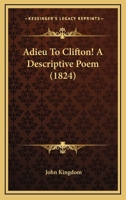 Adieu To Clifton! A Descriptive Poem 135764261X Book Cover