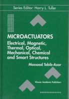Microactuators: Electrical, Magnetic, Thermal, Optical, Mechanical, Chemical and Smart Structures (Electronic Materials: Science & Technology) 0792380894 Book Cover