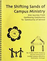 The Shifting Sands of Campus Ministry: One Journey from Confessing Community to Community of Service 1541261666 Book Cover