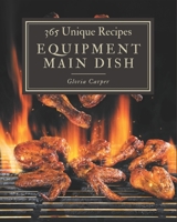 365 Unique Equipment Main Dish Recipes: A Must-have Equipment Main Dish Cookbook for Everyone B08GFX5J2T Book Cover