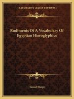 Rudiments of a Vocabulary of Egyptian Hieroglyphics 1017606625 Book Cover