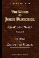 Creeds and Scripture Scales: The Works of John Fletcher 0615813372 Book Cover