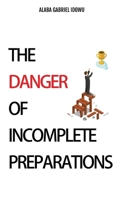 The Danger of Incomplete Preparation B0GZ2RBK2G Book Cover
