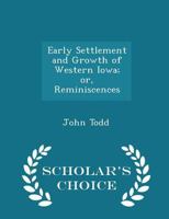 Early Settlement and Growth of Western Iowa; or, Reminiscences 1022034650 Book Cover