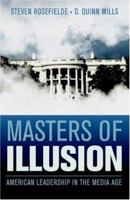 Masters of Illusion: American Leadership in the Media Age 1107626730 Book Cover