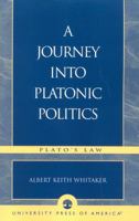 A Journey Into Platonic Politics: Plato's Laws 0761826890 Book Cover