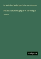 Bulletin archéologique et historique: Tome 5 3563767866 Book Cover