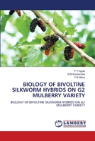 Biology of Bivoltine Silkworm Hybrids on G2 Mulberry Variety 6206145395 Book Cover