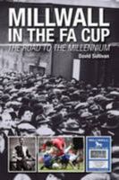 Millwall in the FA Cup: The Road to the Millennium 1780914032 Book Cover