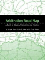 Arbitration Road Map: A Guide to Clauses, Procedures, and Hearings 1892542420 Book Cover