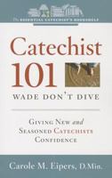 Catechist 101: Wade Don't Dive: Giving New and Seasoned Catechists Confidence 1585959480 Book Cover