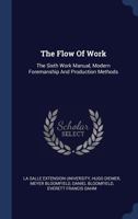 The Flow Of Work: The Sixth Work Manual, Modern Foremanship And Production Methods 1340534169 Book Cover