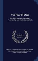 The Flow Of Work: The Sixth Work Manual, Modern Foremanship And Production Methods 1020617799 Book Cover