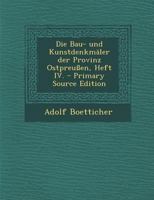 Die Bau- Und Kunstdenkm�ler Der Provinz Ostpreu�en, Heft IV. 034147035X Book Cover